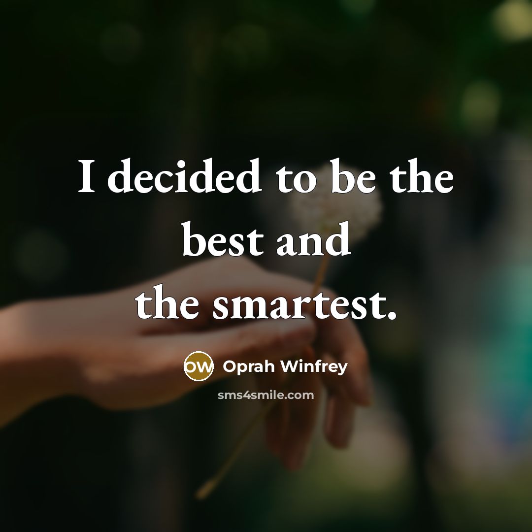“I decided to be the best and the smartest.…” quote by Oprah Winfrey