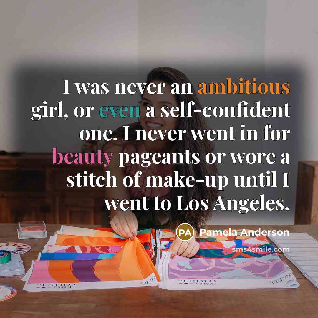 “I was never an ambitious girl, or even a self-confident…” quote by Pamela Anderson