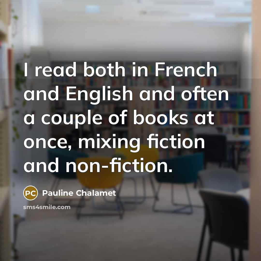 “I read both in French and English and often a…” quote by Pauline Chalamet