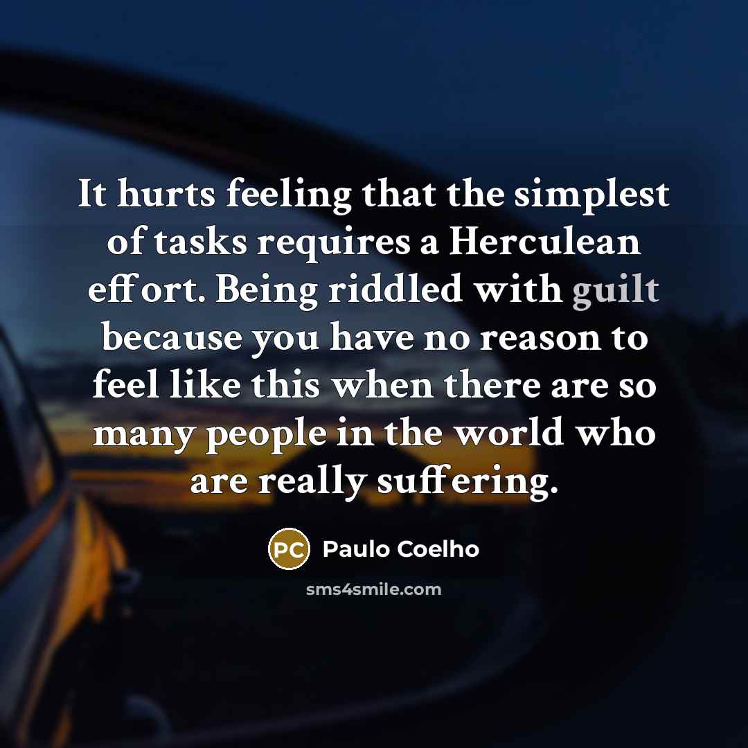 “It hurts feeling that the simplest of tasks requires a…” quote by Paulo Coelho
