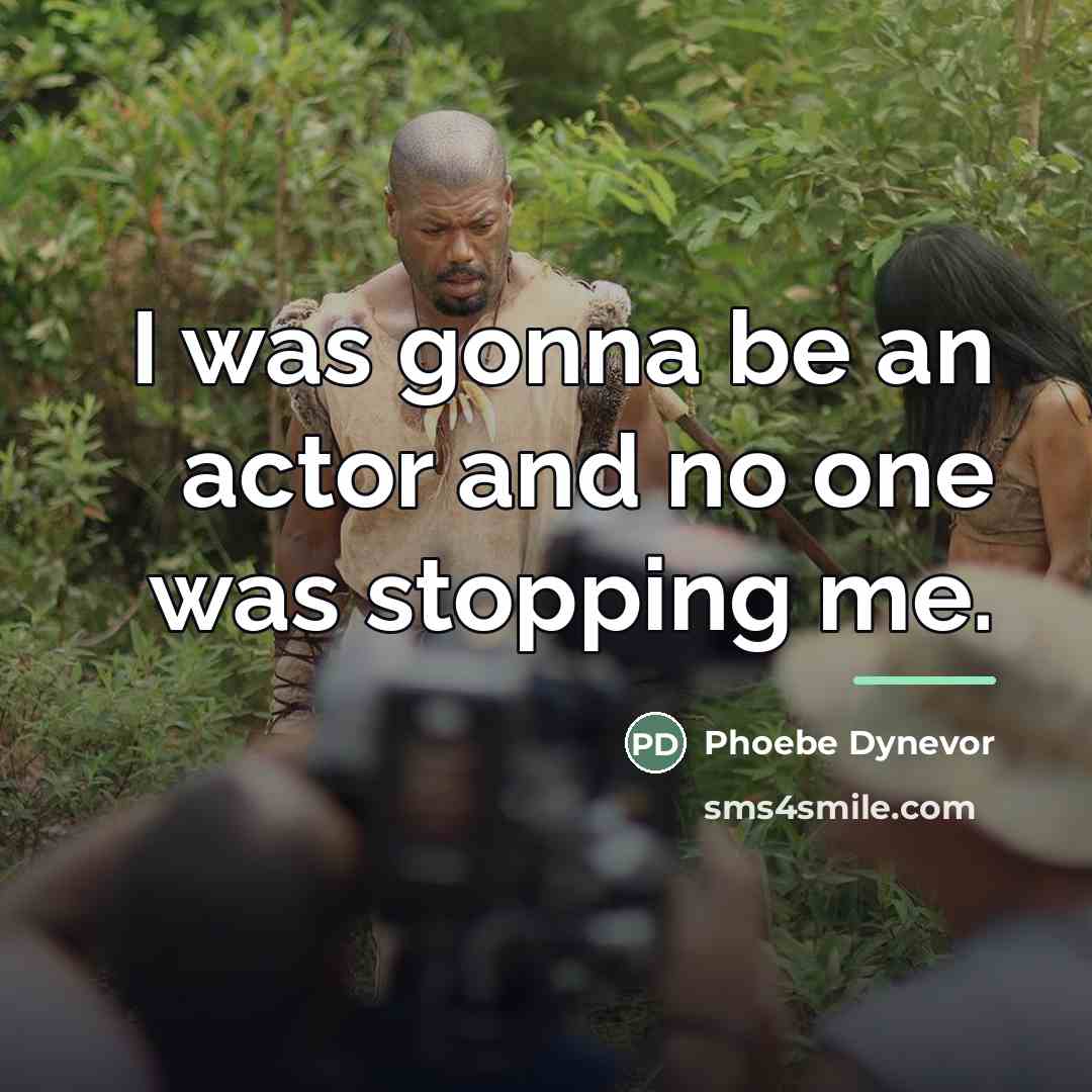 “I was gonna be an actor and no one was…” quote by Phoebe Dynevor