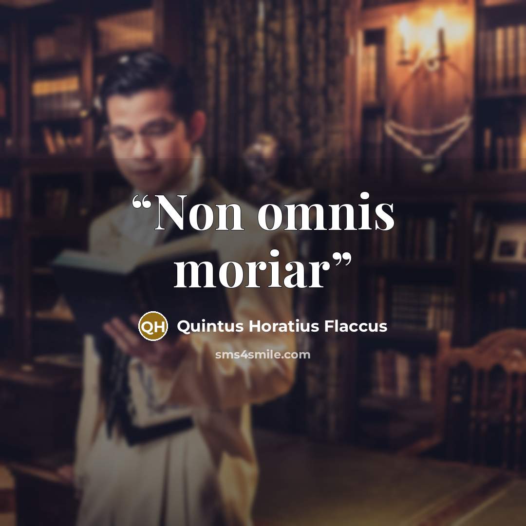 “Non omnis moriar” quote by Quintus Horatius Flaccus