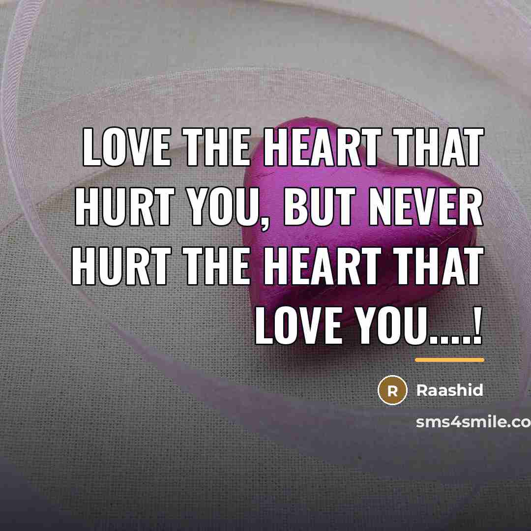 “Love the heart that hurt you, but never hurt the…” quote by Raashid