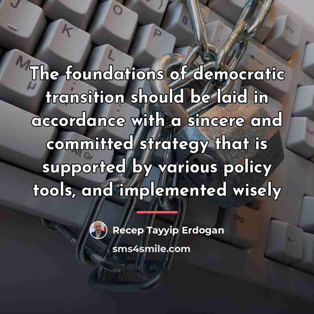 “The foundations of democratic transition should be laid in accordance…” quote by Recep Tayyip Erdogan