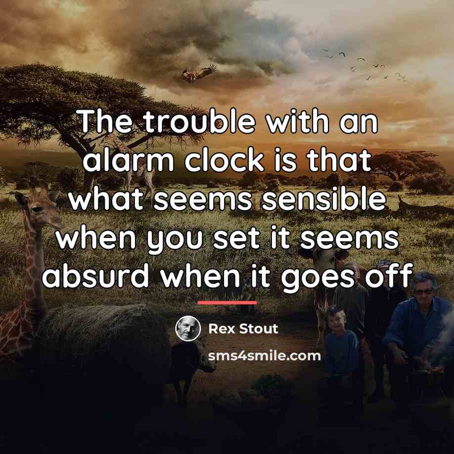 “The trouble with an alarm clock is that what seems…” quote by Rex Stout