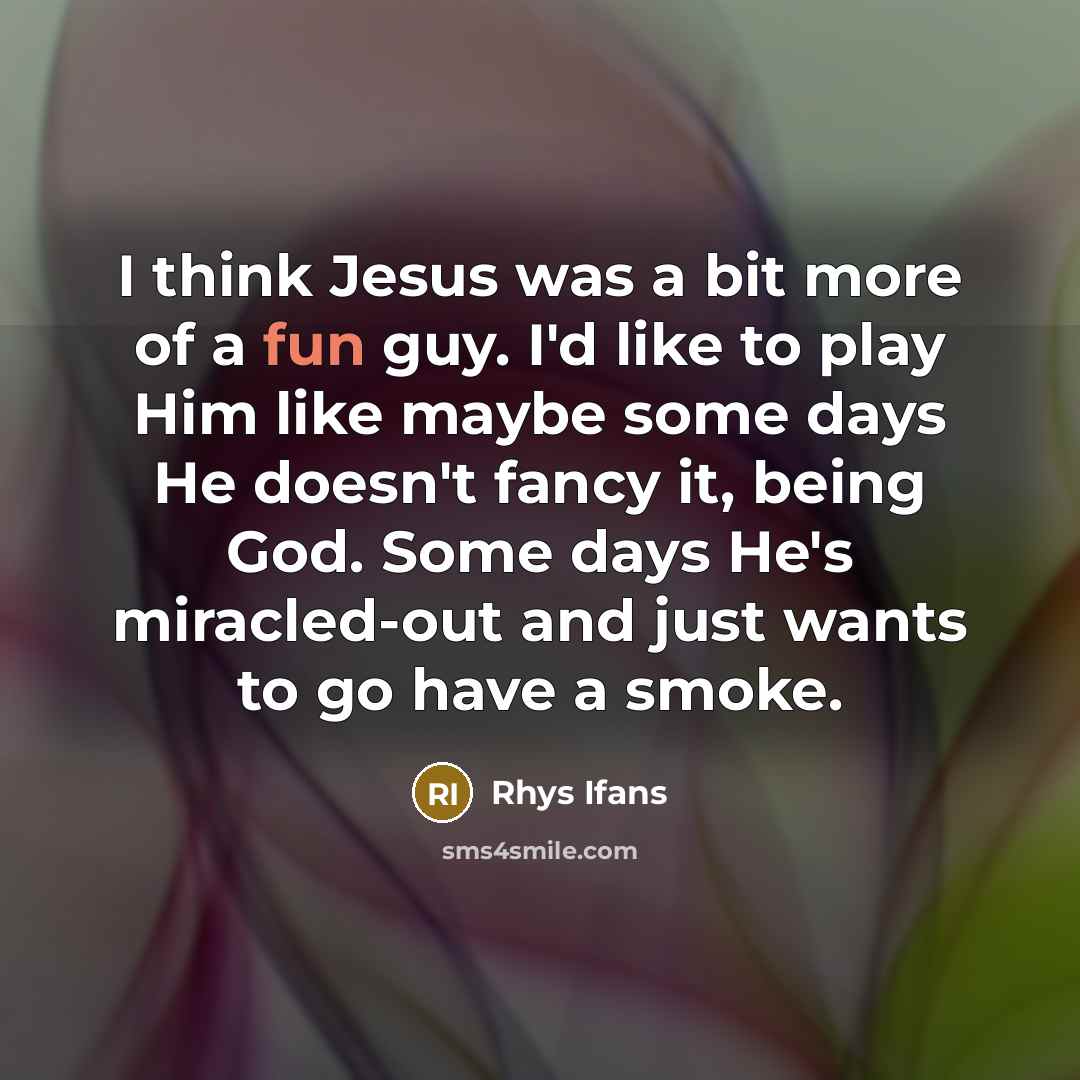 “I think Jesus was a bit more of a fun…” quote by Rhys Ifans
