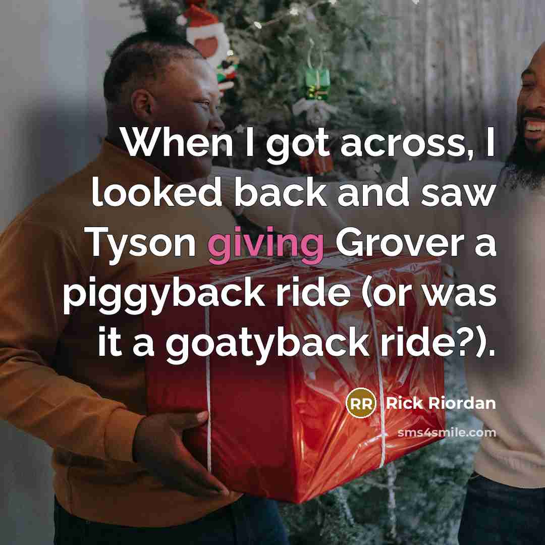 “When I got across, I looked back and saw Tyson…” quote by Rick Riordan