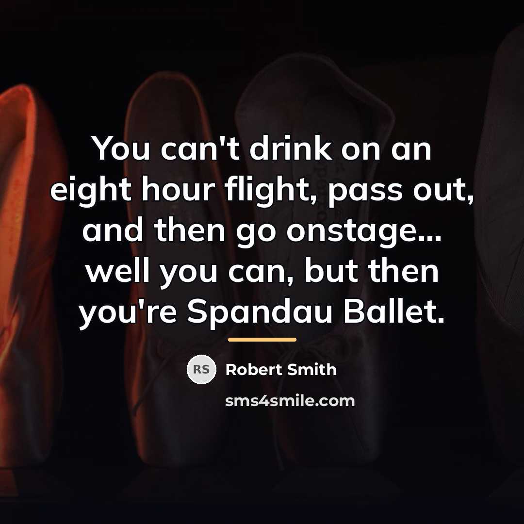 “You can't drink on an eight hour flight, pass out,…” quote by Robert Smith