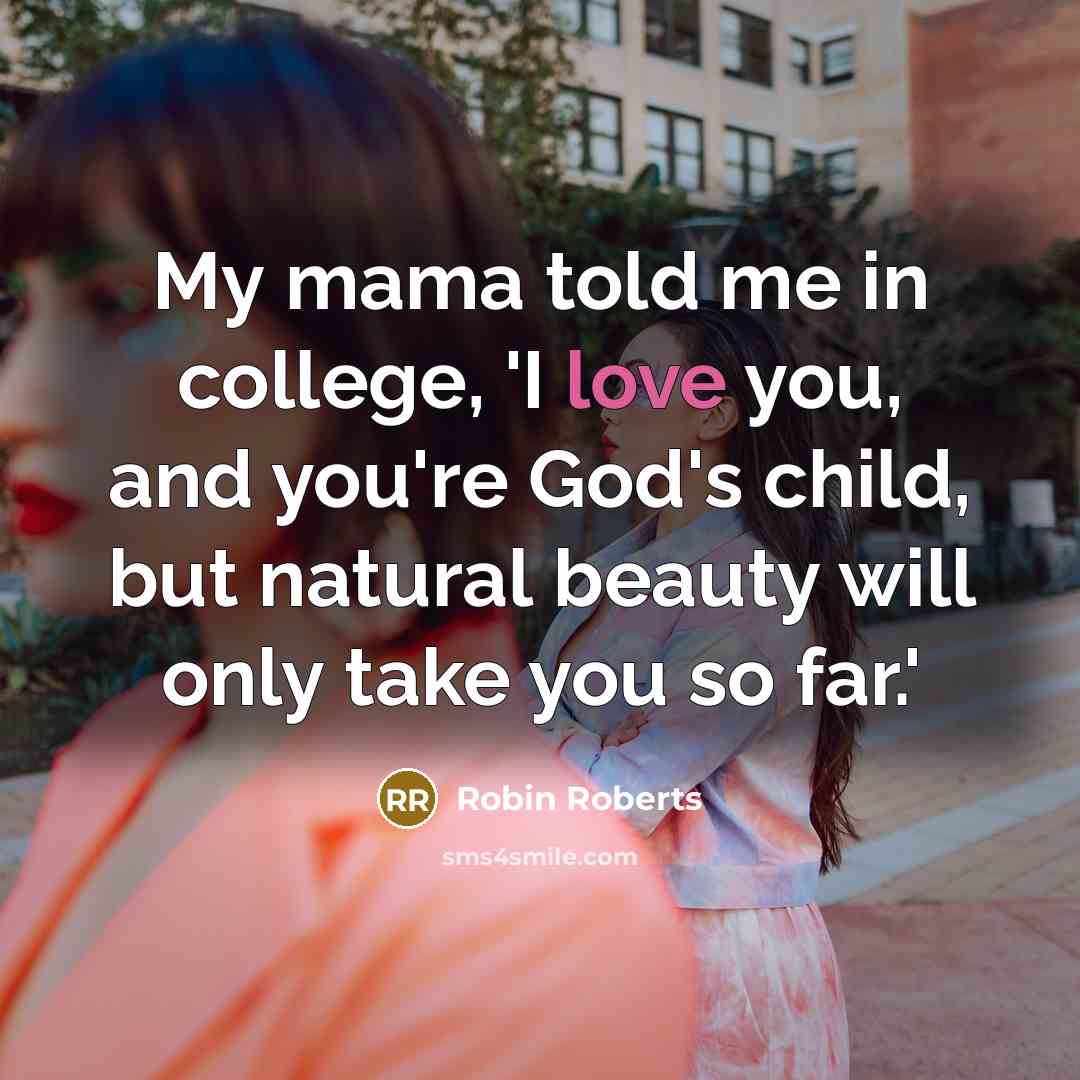 “My mama told me in college, 'I love you, and…” quote by Robin Roberts
