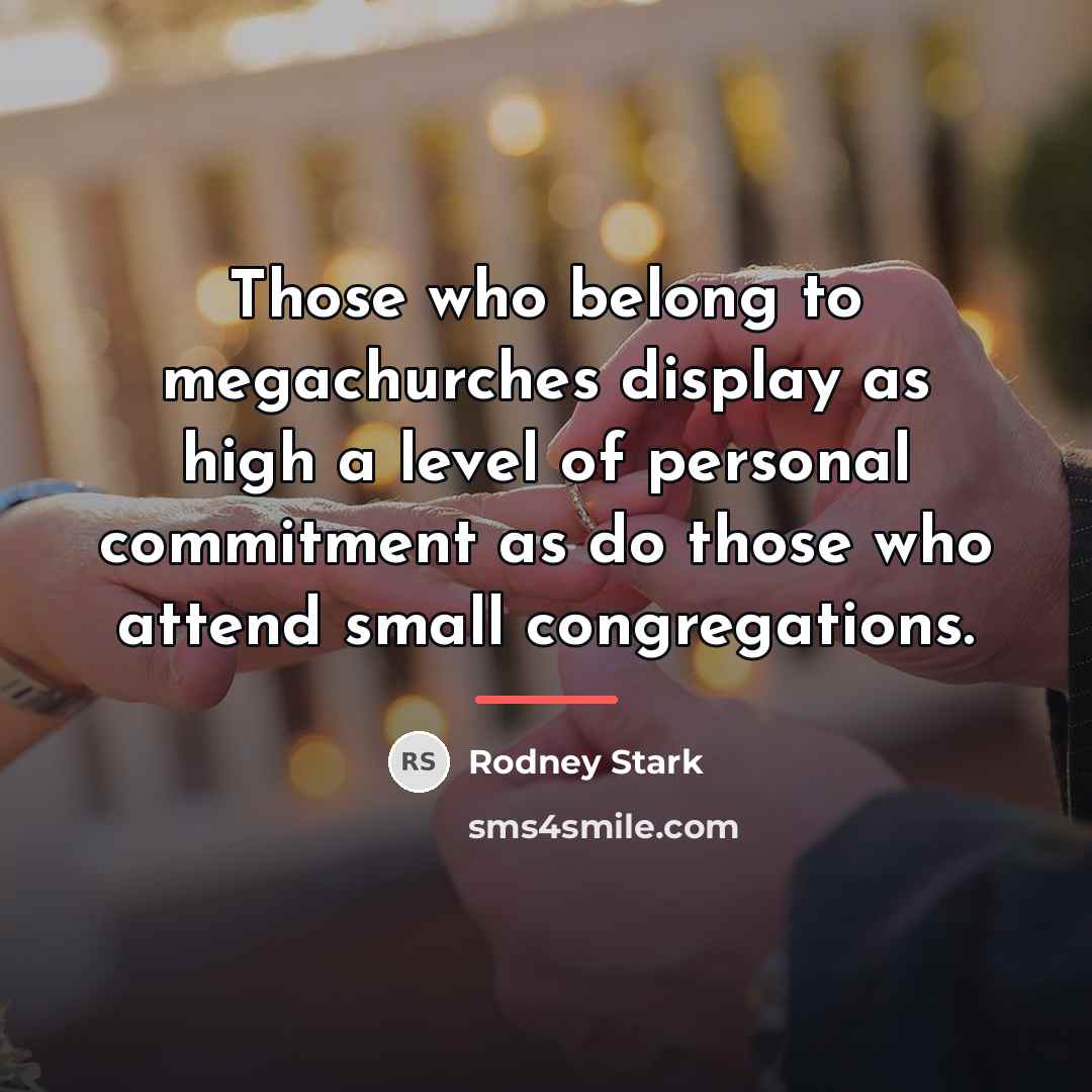“Those who belong to megachurches display as high a level…” quote by Rodney Stark