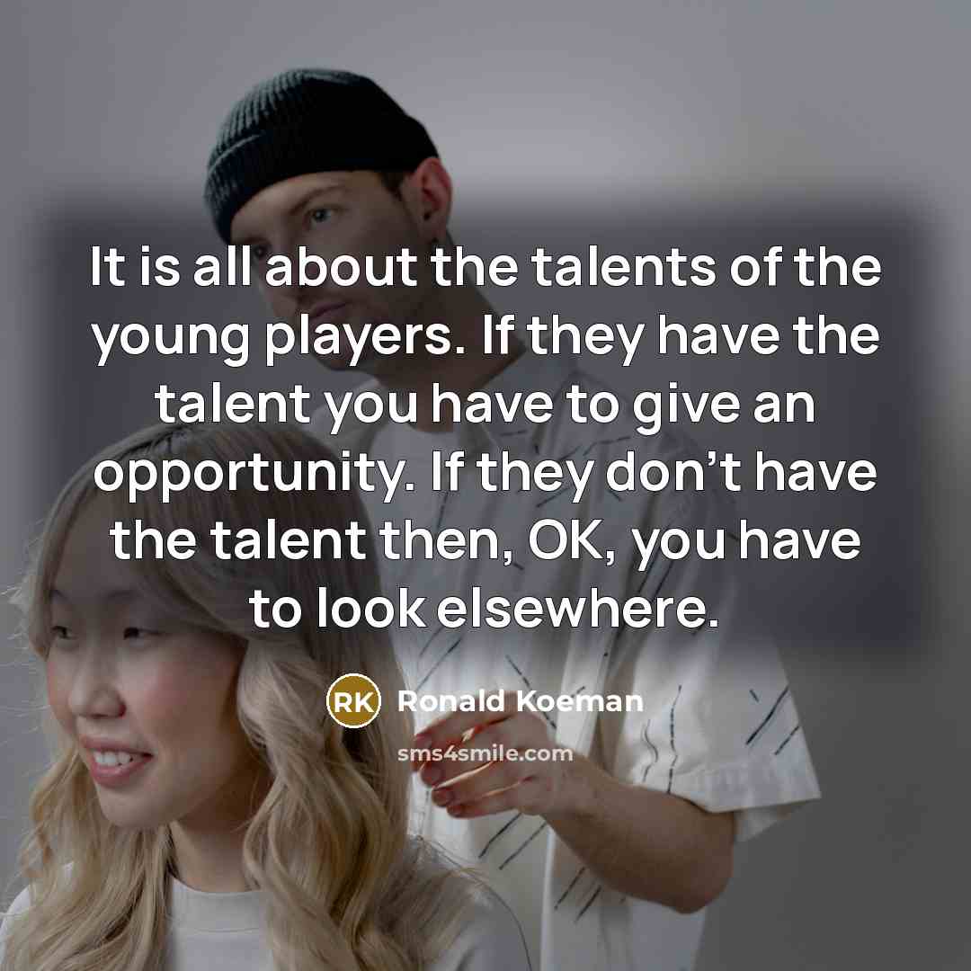 “It is all about the talents of the young players.…” quote by Ronald Koeman