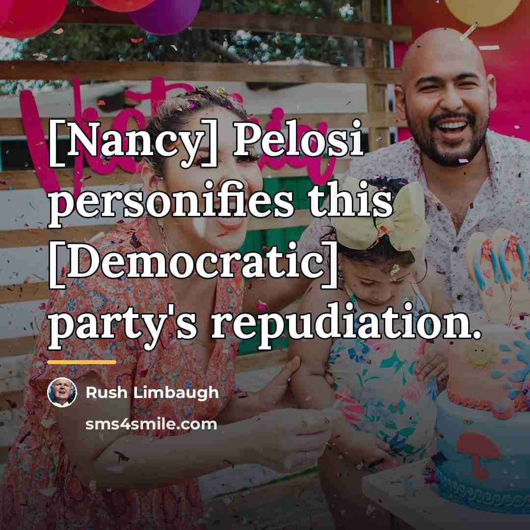 “[Nancy] Pelosi personifies this [Democratic] party's repudiation.…” quote by Rush Limbaugh