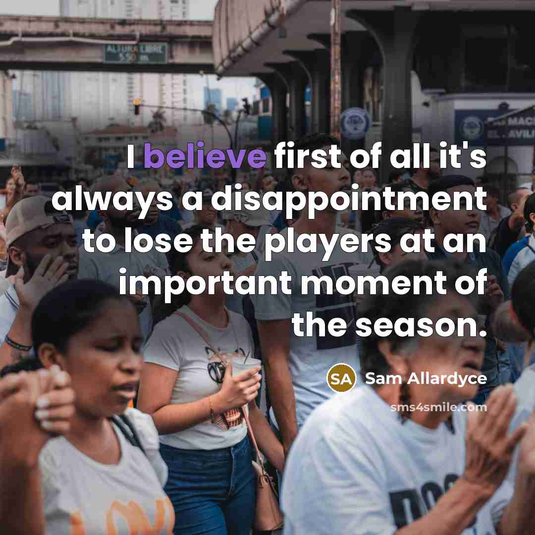 “I believe first of all it's always a disappointment to…” quote by Sam Allardyce