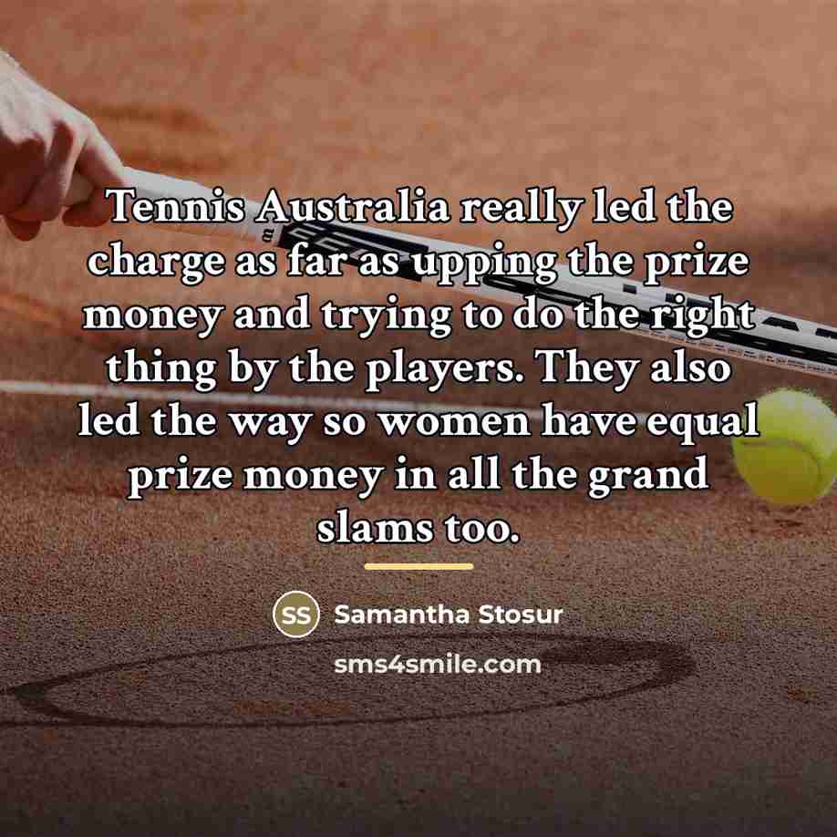 “Tennis Australia really led the charge as far as upping…” quote by Samantha Stosur