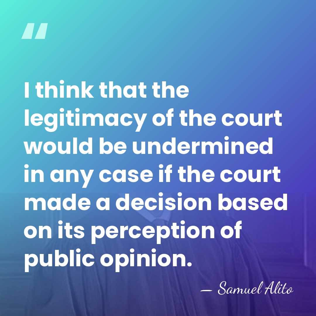 I think that the legitimacy of the court would be undermined in&hellip; - Samuel Alito