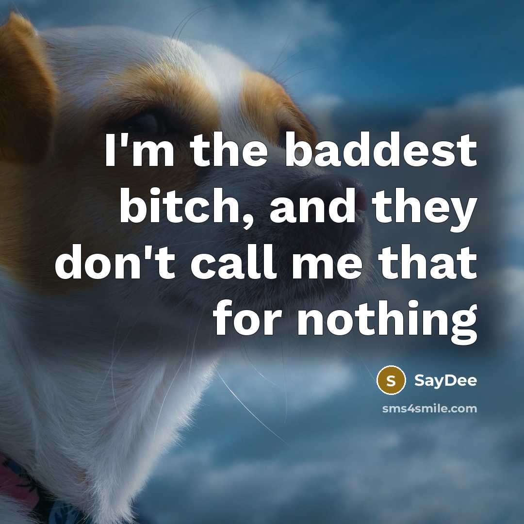 “I'm the baddest bitch, and they don't call me that for nothing” quote by SayDee