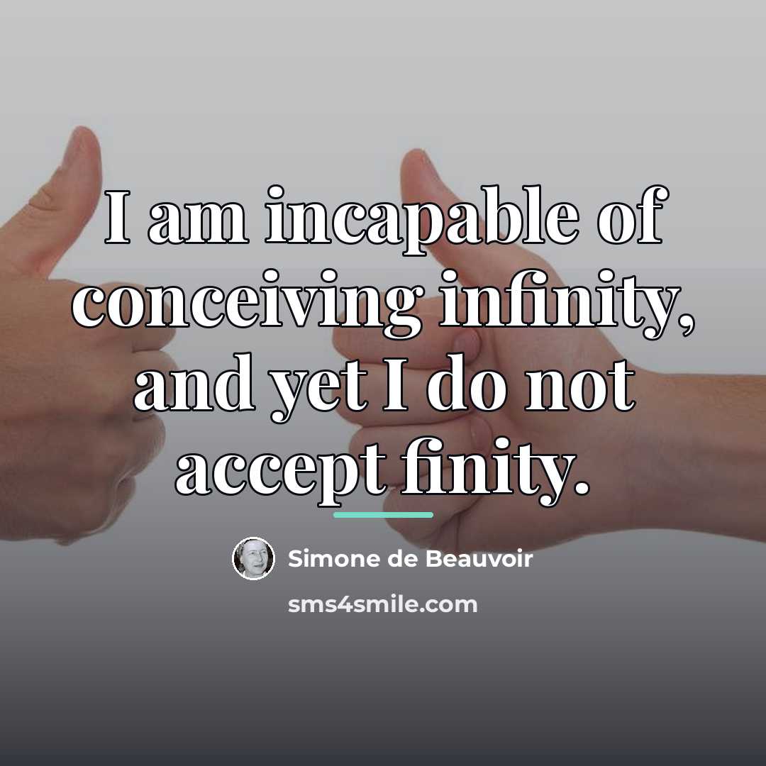 “I am incapable of conceiving infinity, and yet I do…” quote by Simone de Beauvoir