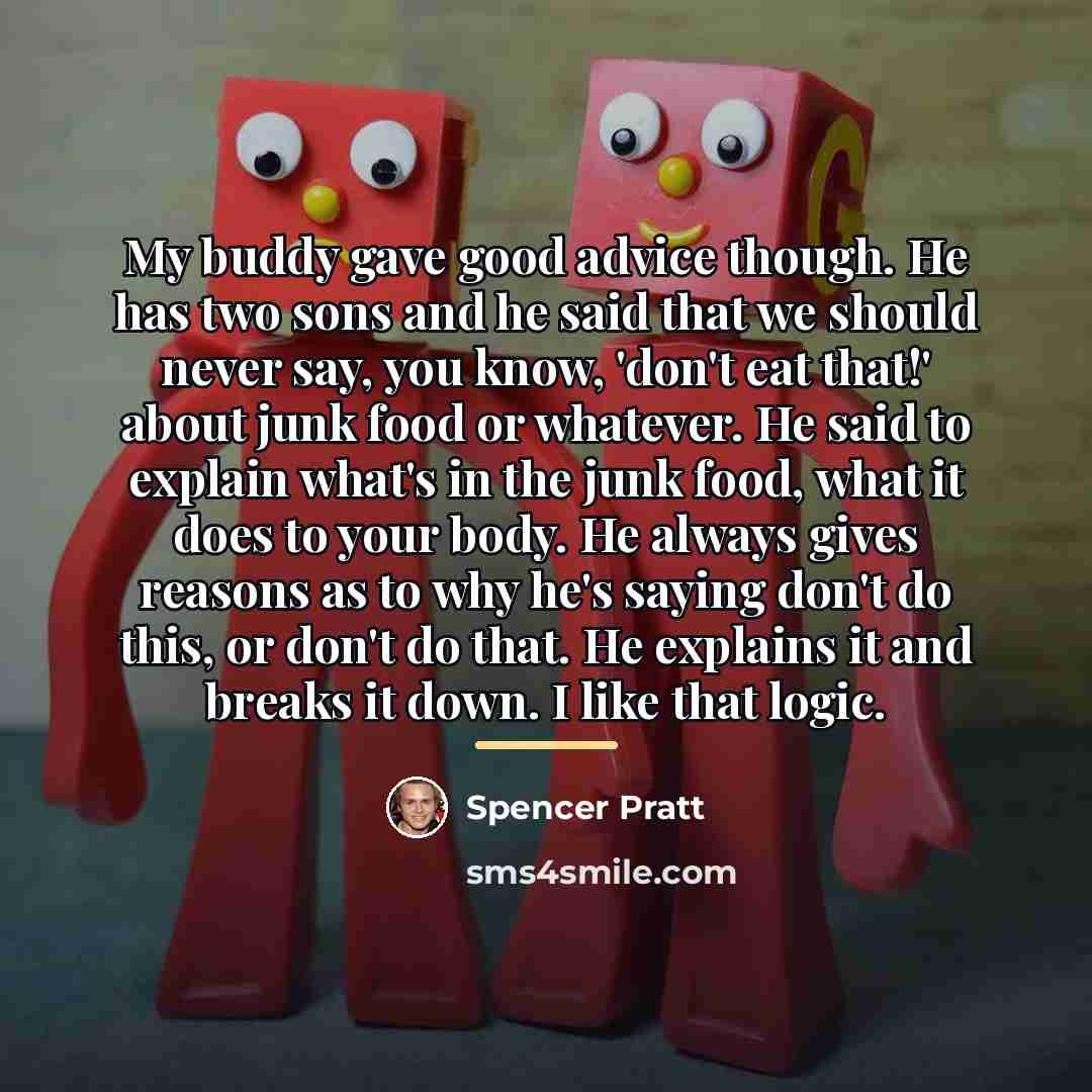 “My buddy gave good advice though. He has two sons…” quote by Spencer Pratt