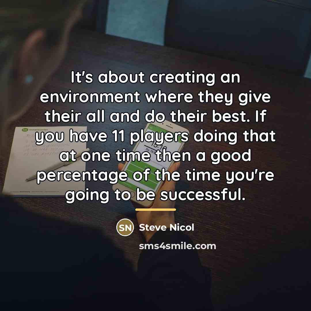 “It's about creating an environment where they give their all…” quote by Steve Nicol
