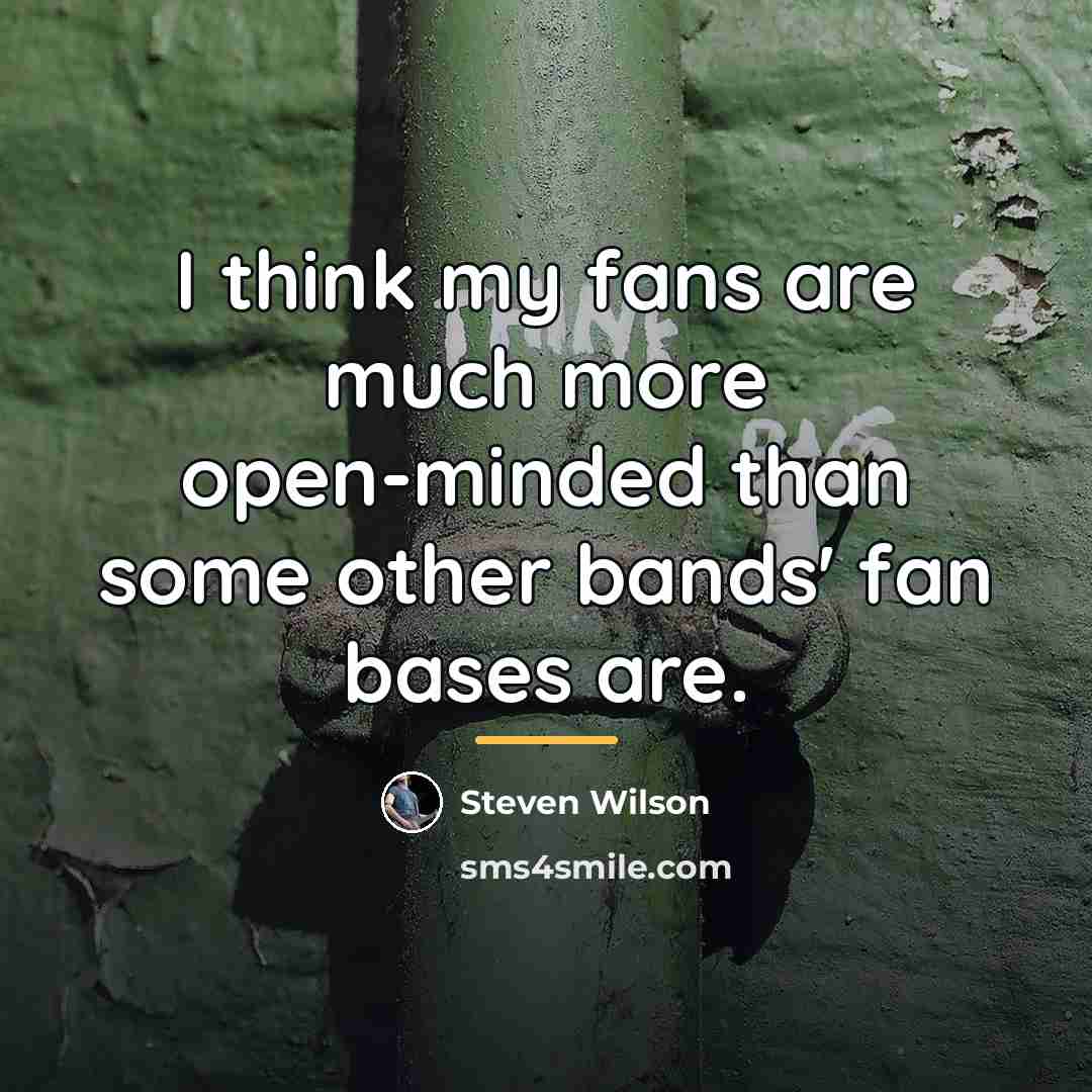 “I think my fans are much more open-minded than some…” quote by Steven Wilson