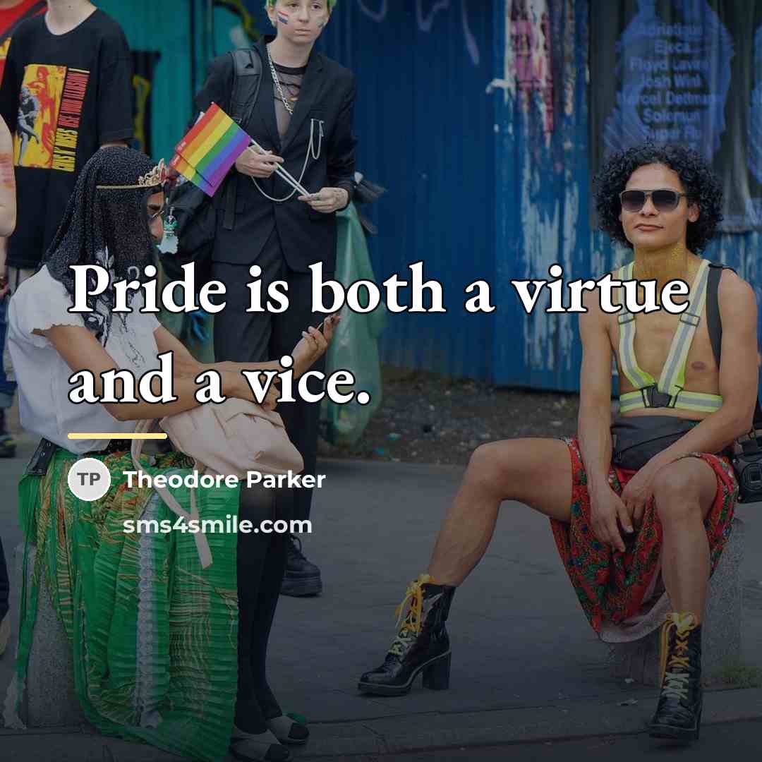 “Pride is both a virtue and a vice.…” quote by Theodore Parker