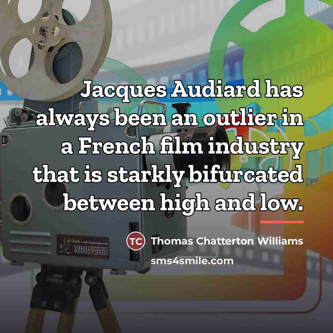 “Jacques Audiard has always been an outlier in a French…” quote by Thomas Chatterton Williams