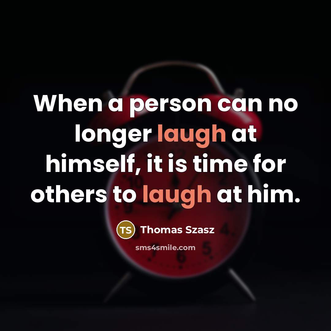 “When a person can no longer laugh at himself, it…” quote by Thomas Szasz