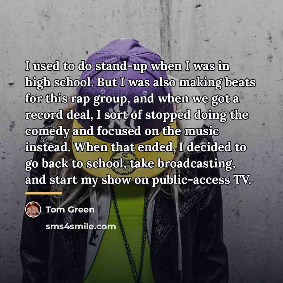 “I used to do stand-up when I was in high…” quote by Tom Green