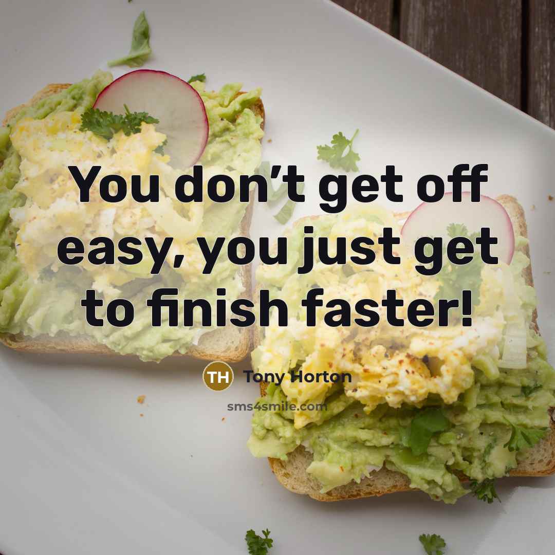 “You don’t get off easy, you just get to finish…” quote by Tony Horton