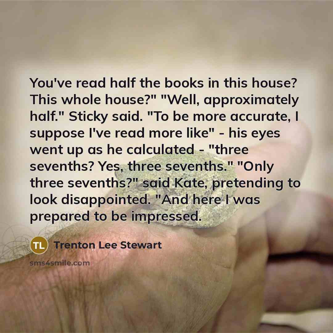 “You've read half the books in this house? This whole…” quote by Trenton Lee Stewart