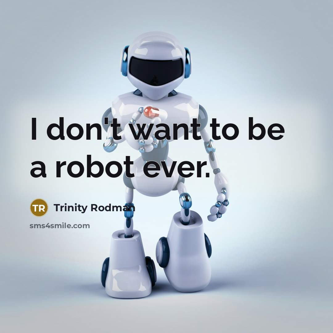 “I don't want to be a robot ever.…” quote by Trinity Rodman