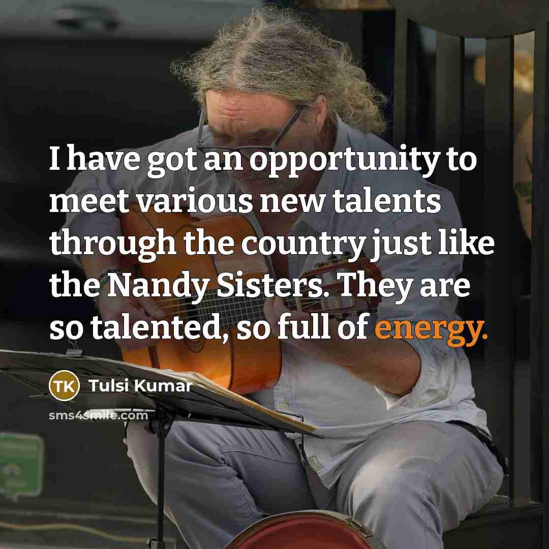 “I have got an opportunity to meet various new talents…” quote by Tulsi Kumar