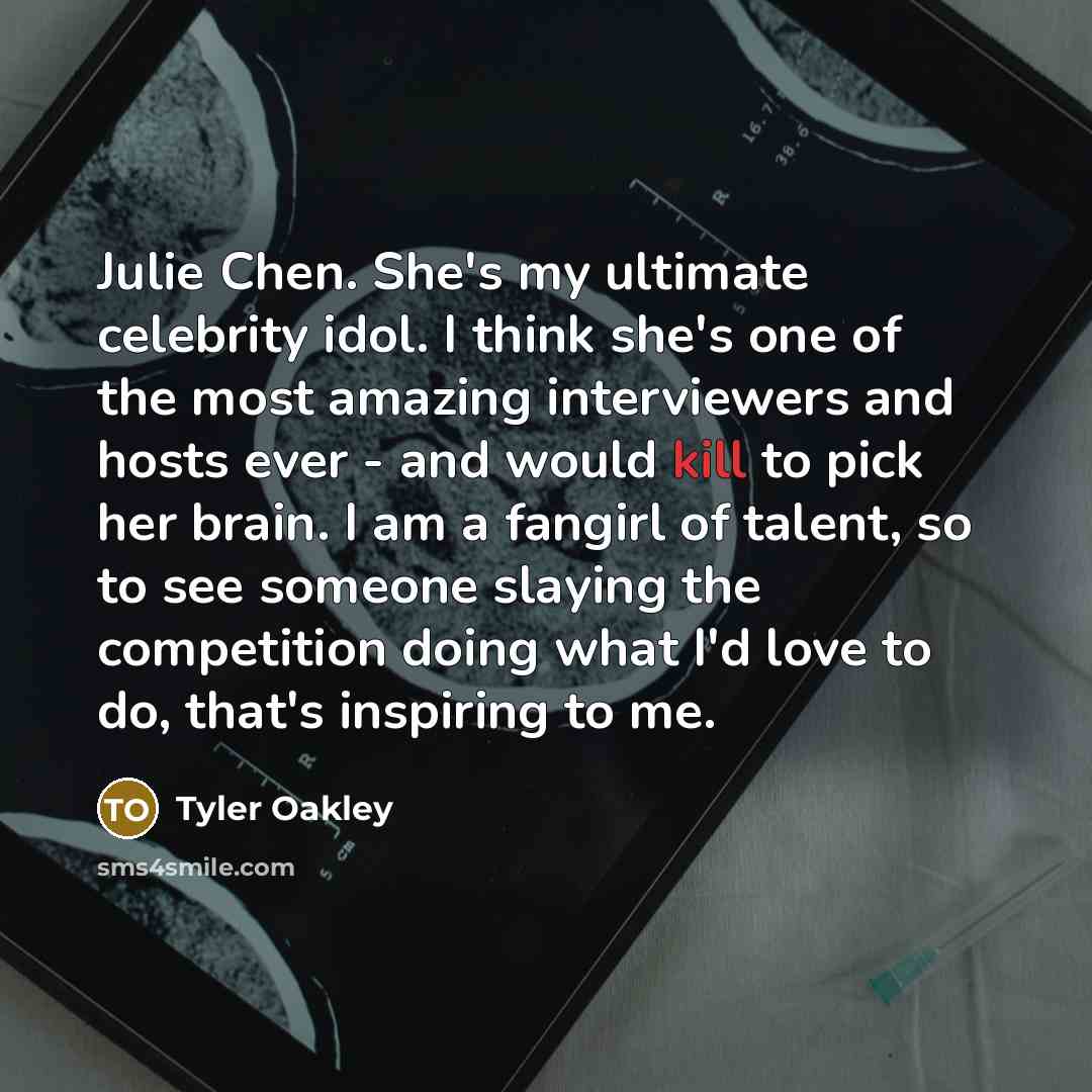 “Julie Chen. She's my ultimate celebrity idol. I think she's…” quote by Tyler Oakley
