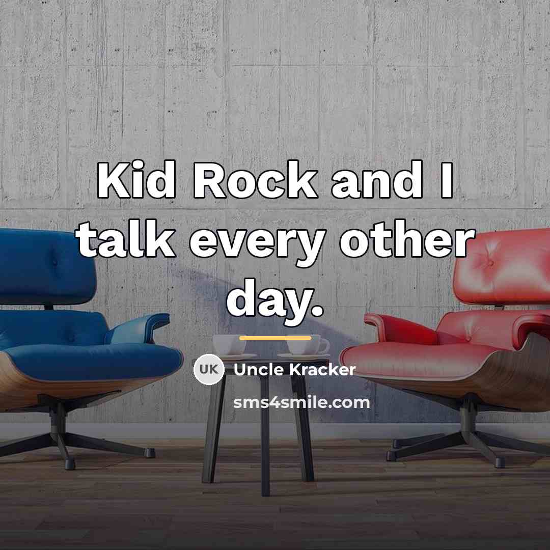 “Kid Rock and I talk every other day.…” quote by Uncle Kracker