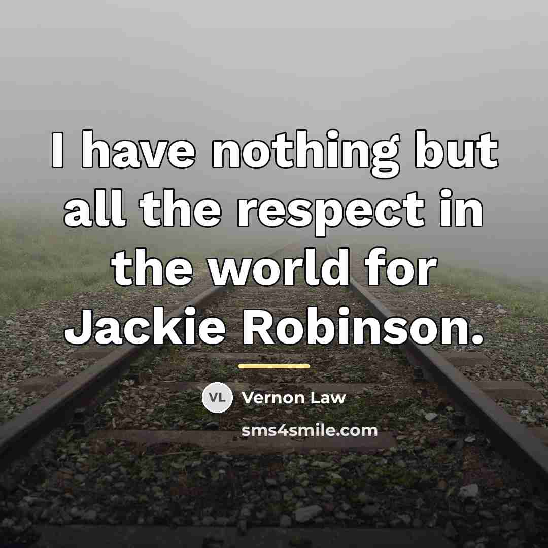 “I have nothing but all the respect in the world…” quote by Vernon Law