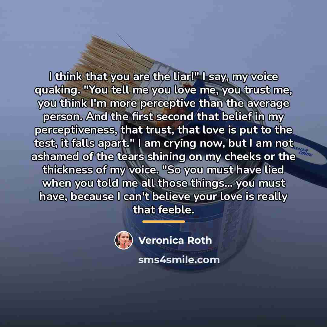 “I think that you are the liar!" I say, my…” quote by Veronica Roth