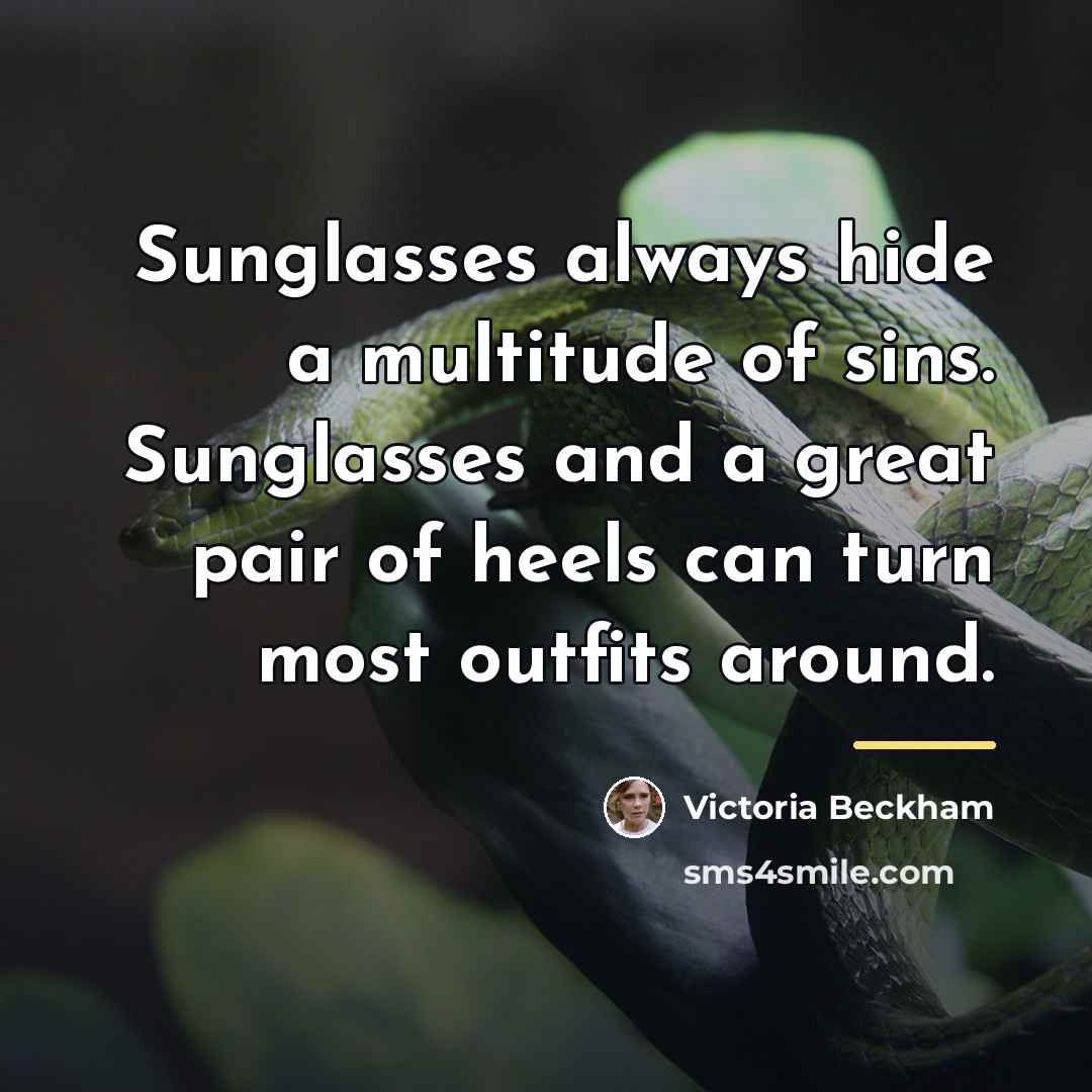 “Sunglasses always hide a multitude of sins. Sunglasses and a…” quote by Victoria Beckham