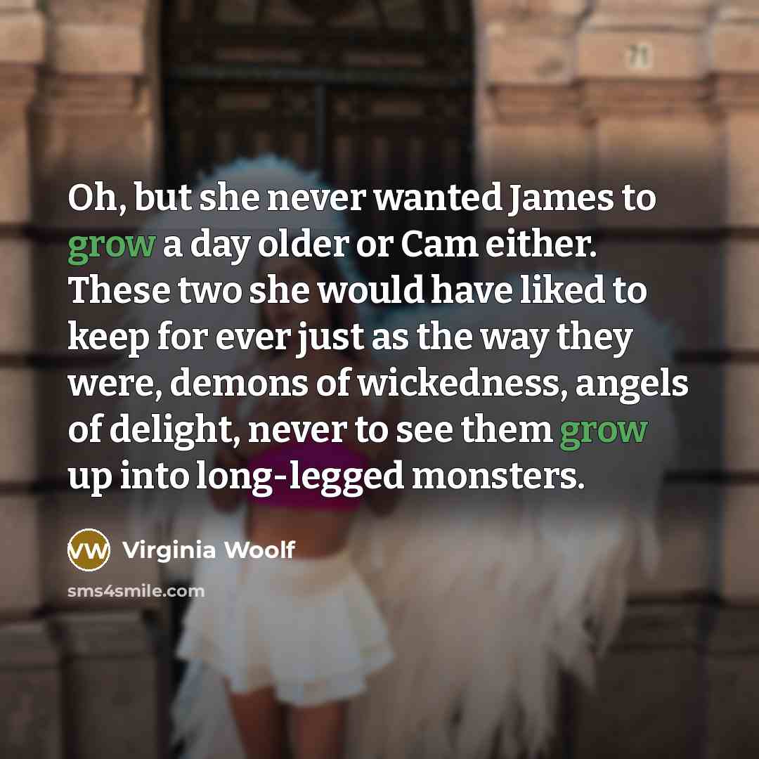 “Oh, but she never wanted James to grow a day…” quote by Virginia Woolf