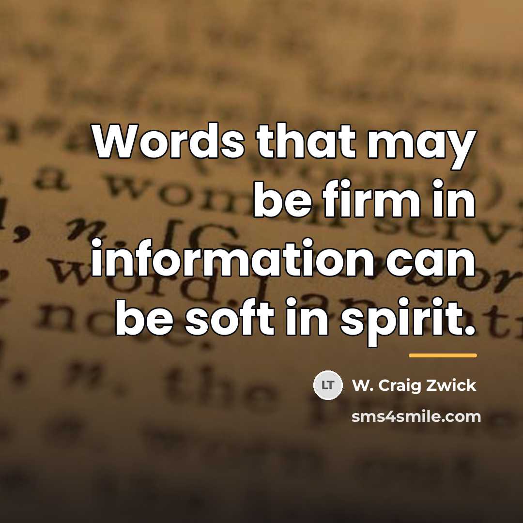 “Words that may be firm in information can be soft…” quote by W. Craig Zwick