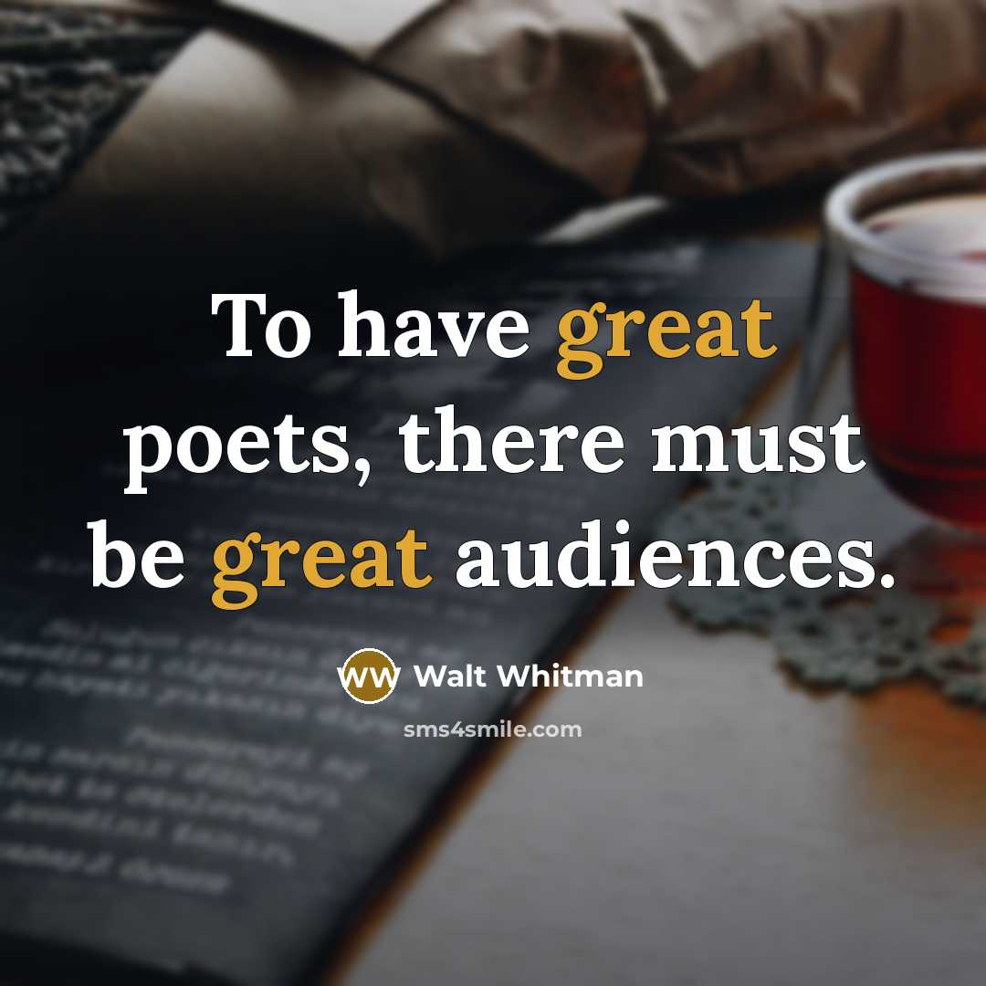 “To have great poets, there must be great audiences.…” quote by Walt Whitman