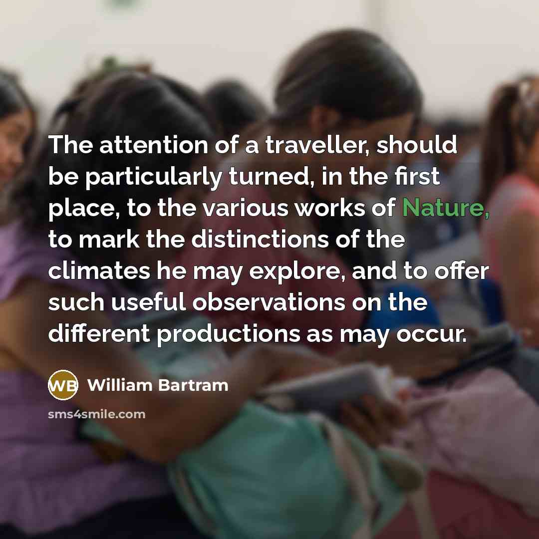 “The attention of a traveller, should be particularly turned, in…” quote by William Bartram