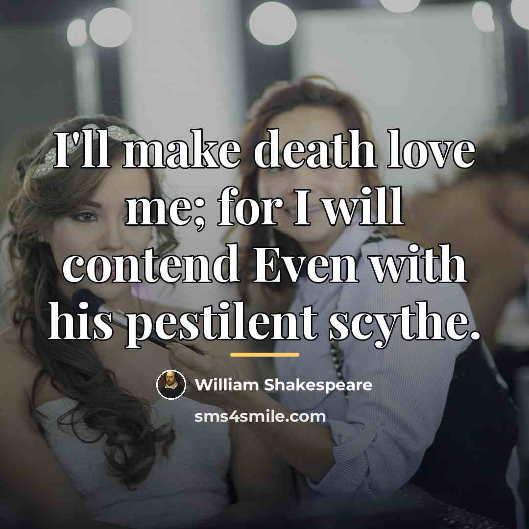 “I'll make death love me; for I will contend Even…” quote by William Shakespeare