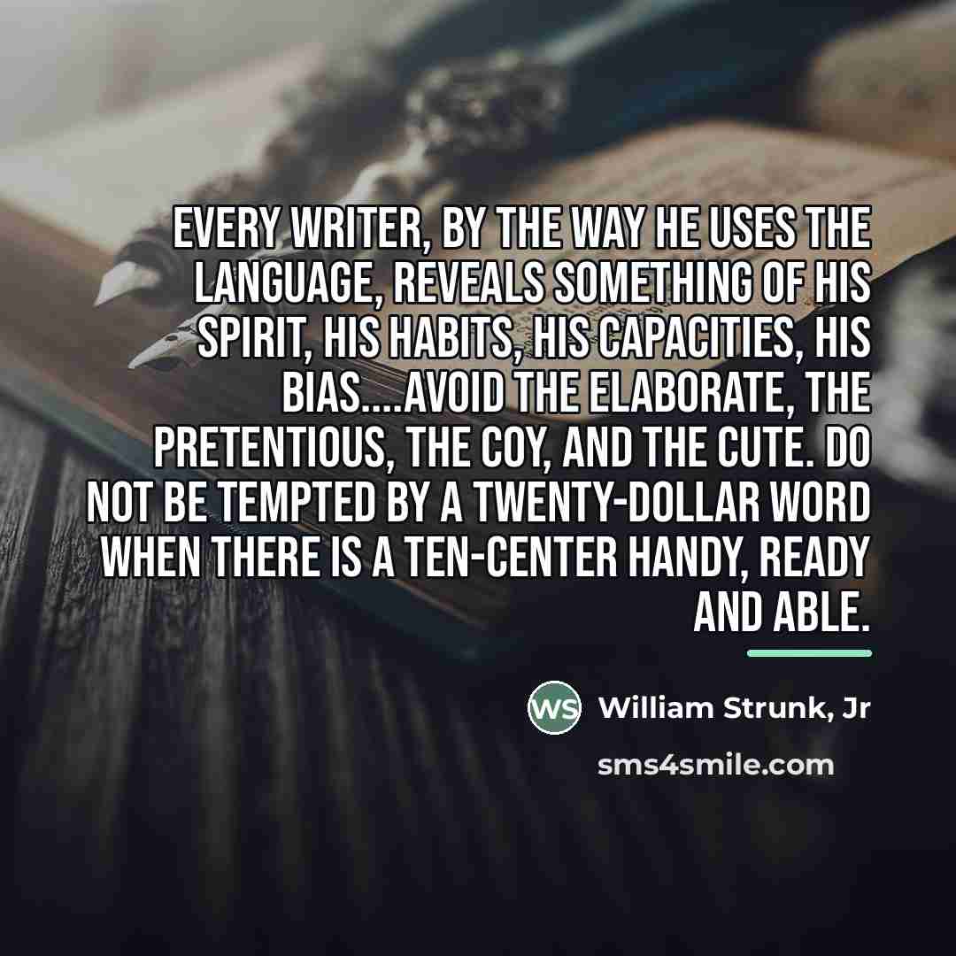 “Every writer, by the way he uses the language, reveals…” quote by William Strunk, Jr