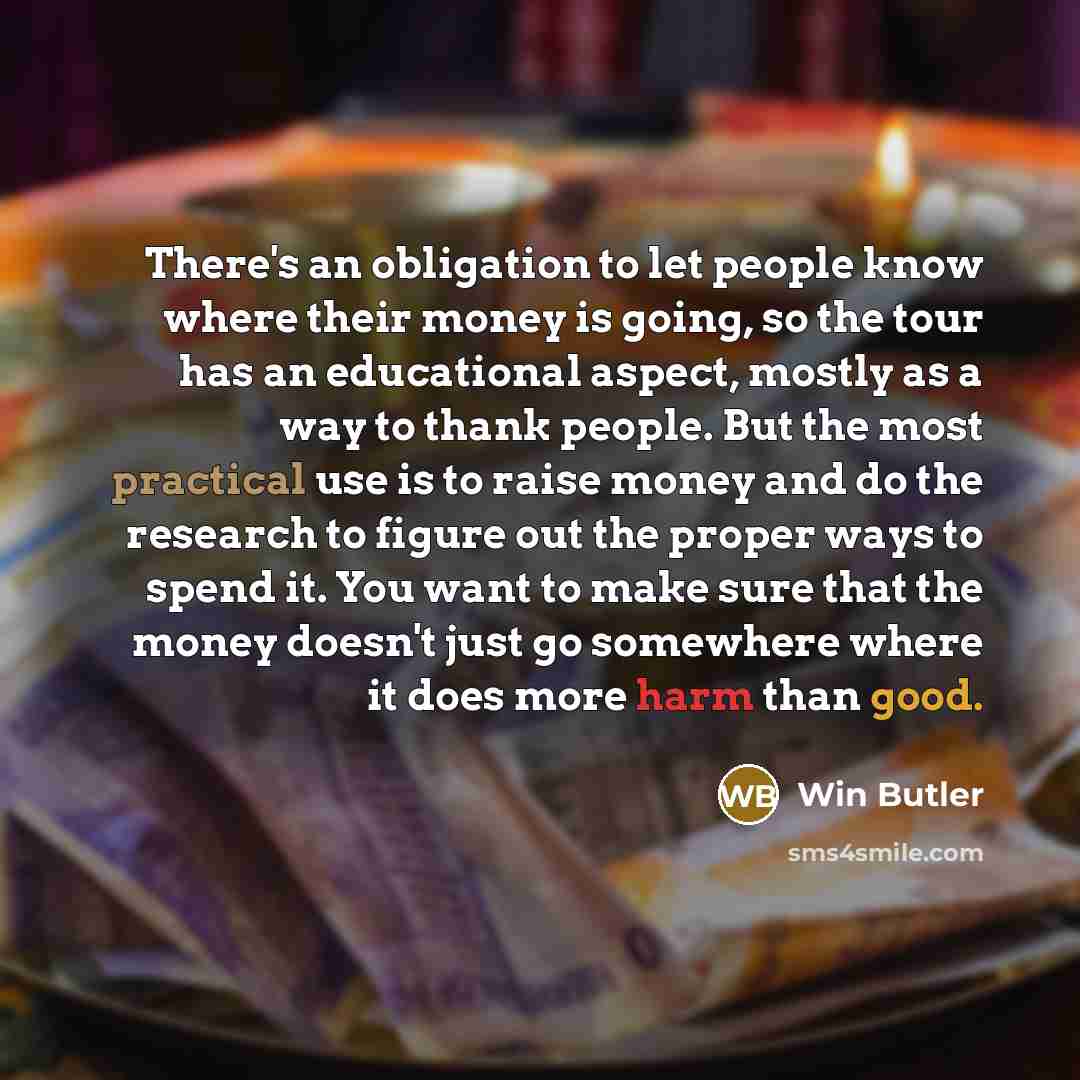 “There's an obligation to let people know where their money…” quote by Win Butler