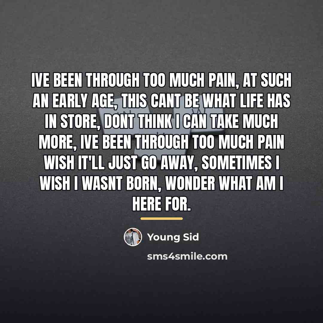 “Ive been through too much pain, at such an early…” quote by Young Sid