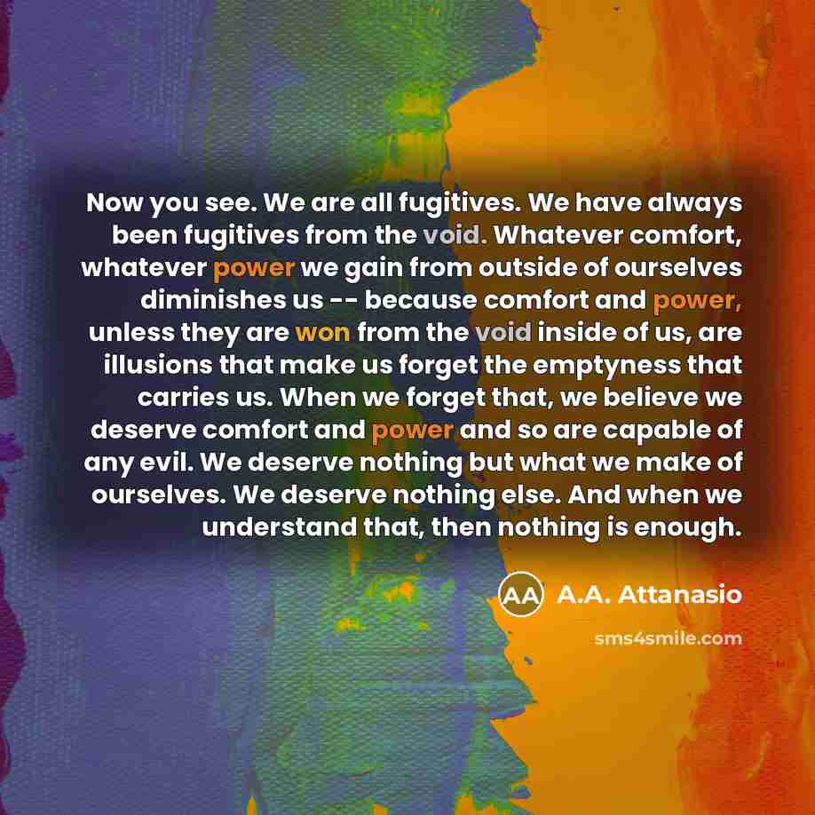 “Now you see. We are all fugitives. We have always…” quote by A.A. Attanasio