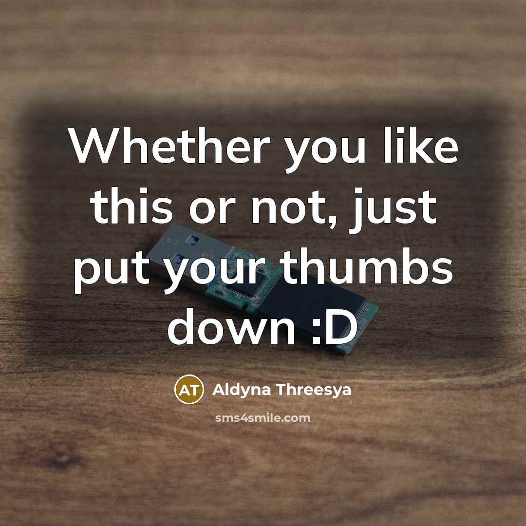 “Whether you like this or not, just put your thumbs…” quote by Aldyna Threesya
