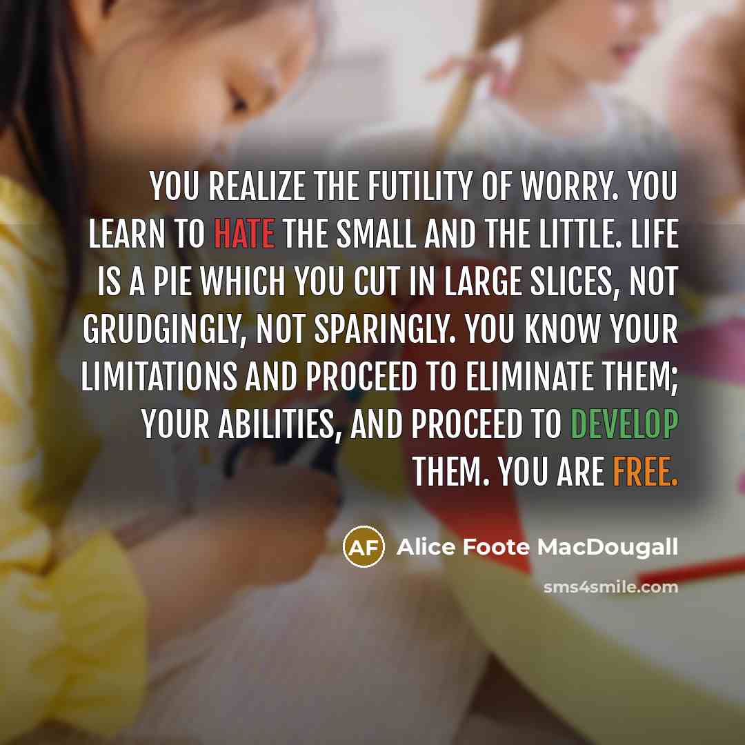 “You realize the futility of worry. You learn to hate…” quote by Alice Foote MacDougall
