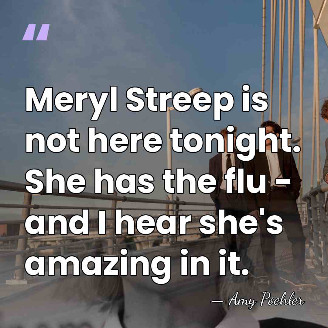 Meryl Streep is not here tonight. She has the flu - and I&hellip; - Amy Poehler