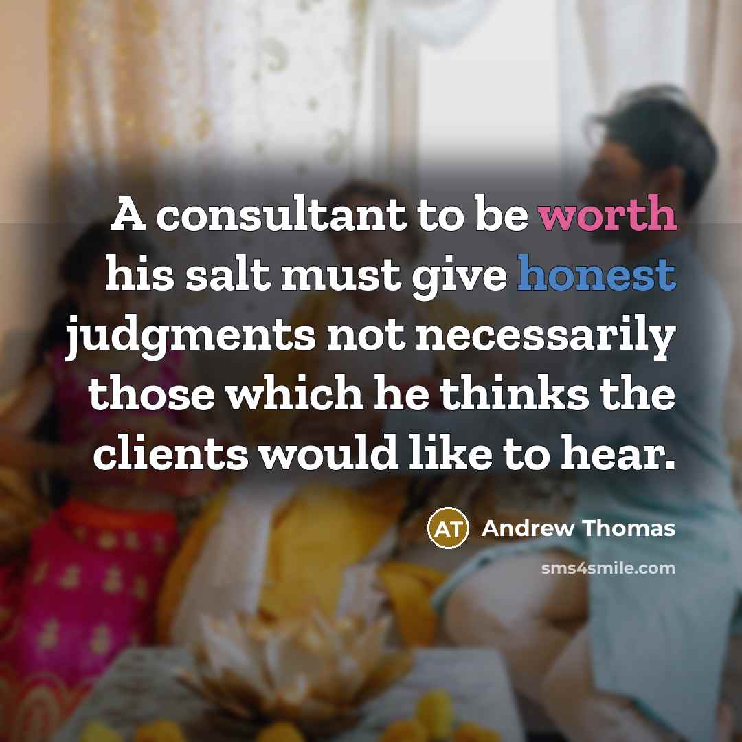 “A consultant to be worth his salt must give honest…” quote by Andrew Thomas
